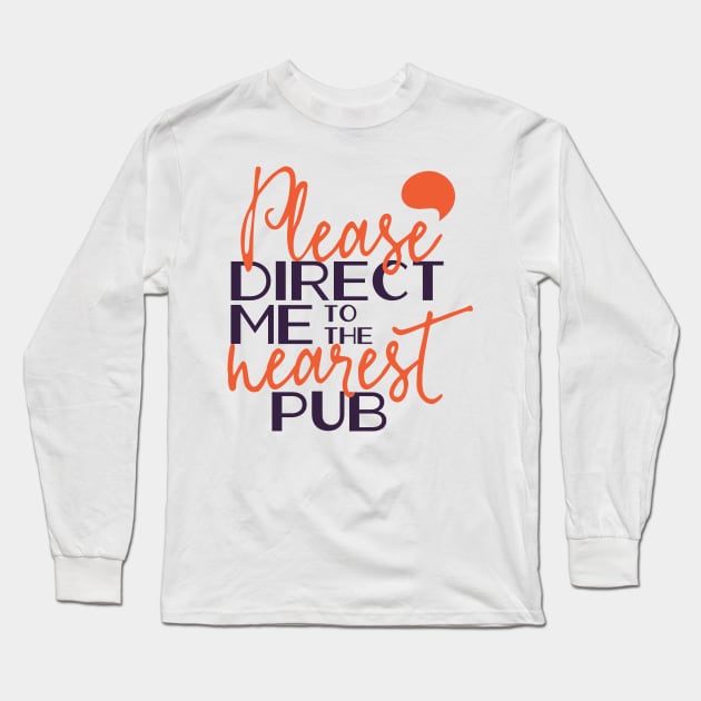 Please direct me to the nearest pub Long Sleeve T-Shirt by NiceIO